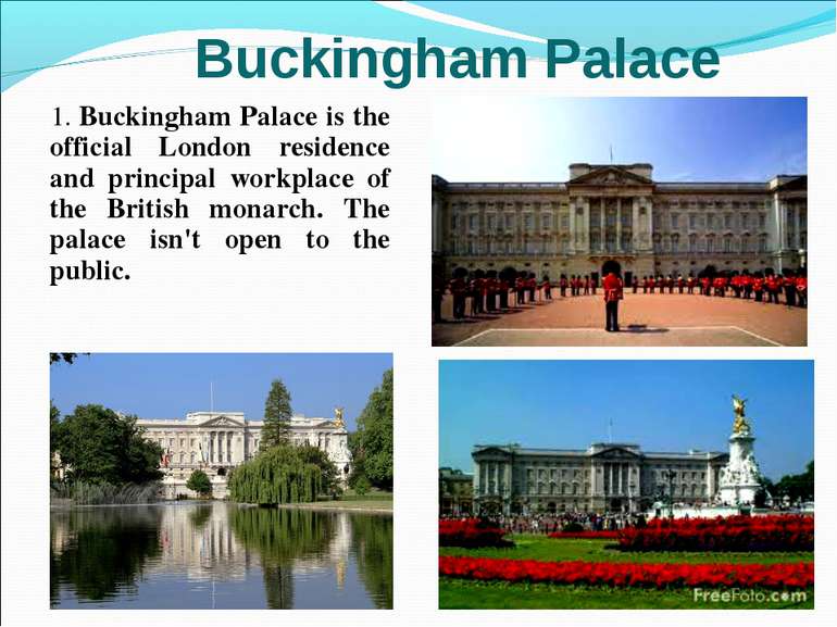 1. Buckingham Palace is the official London residence and principal workplace...