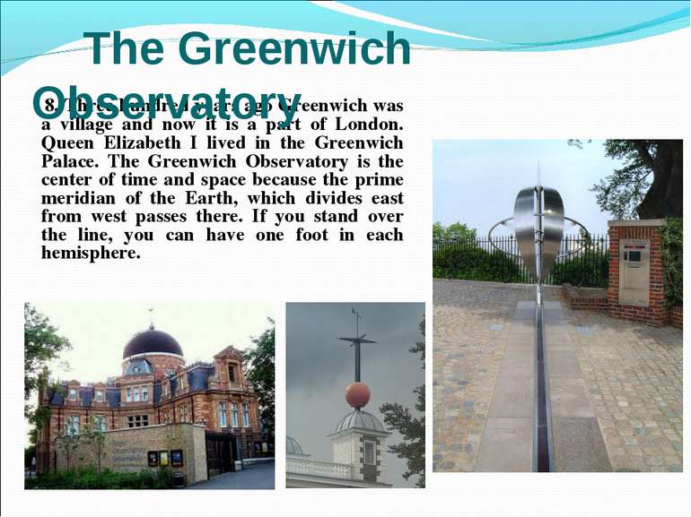 8. Three hundred years ago Greenwich was a village and now it is a part of Lo...