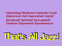 Interesting! Rhythmic! Fantastic! Cool! Glamorous! Hot! Improvized! Joyful! E...
