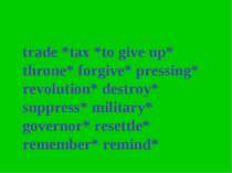 trade *tax *to give up* throne* forgive* pressing* revolution* destroy* suppr...