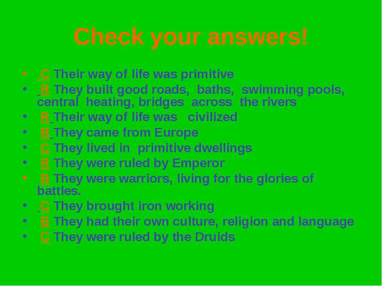 Check your answers! C Their way of life was primitive R They built good roads...