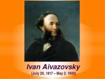 Ivan Aivazovsky (July 29, 1817 – May 2, 1900)
