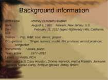Background information Birth name Whitney Elizabeth Houston Born August 9, 19...