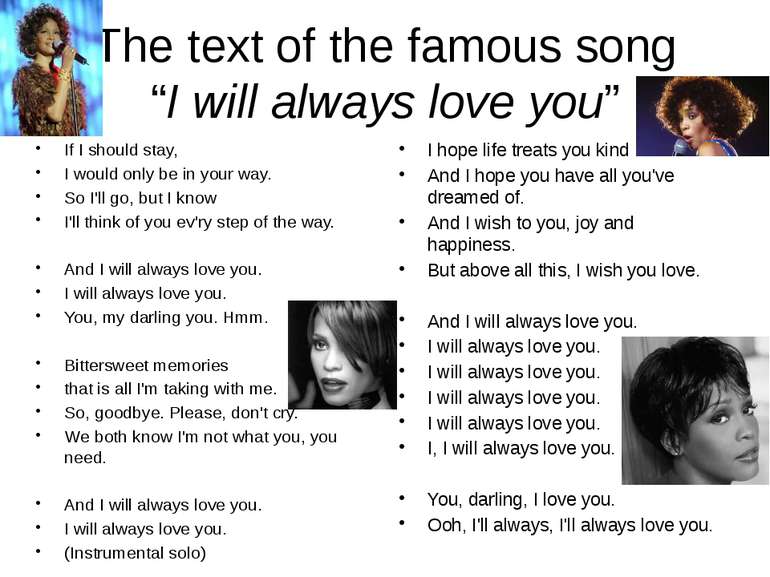 The text of the famous song “I will always love you” If I should stay, I woul...