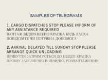 SAMPLES OF TELEGRAMS 1. CARGO DISPATCHES STOP PLEASE INFORM OF ANY ASSISTANCE...