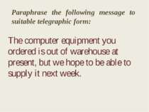 Paraphrase the following message to suitable telegraphic form: The computer e...