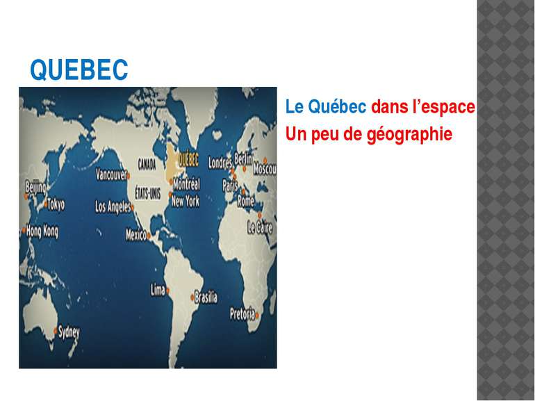 QUEBEC Le Québec dans l’espace Un peu de géographie