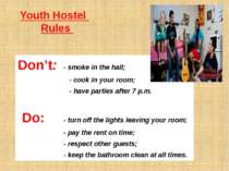 Youth Hostel Rules Don’t: - smoke in the hall; - cook in your room; - have pa...