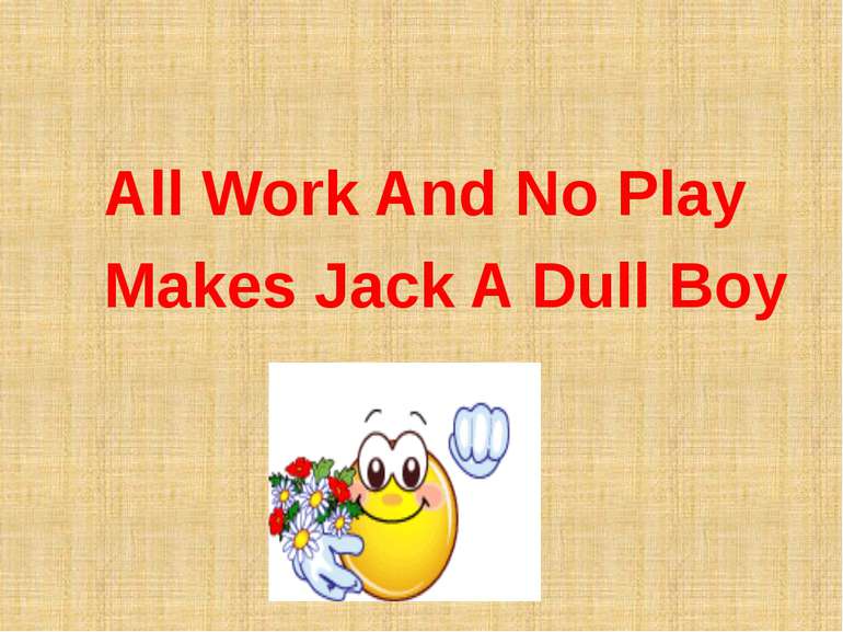 All Work And No Play Makes Jack A Dull Boy