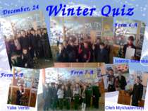 Winter Quiz December, 24 Ivanna Tokarska Yulia Vertei Form 6-A Form 7-A Oleh ...