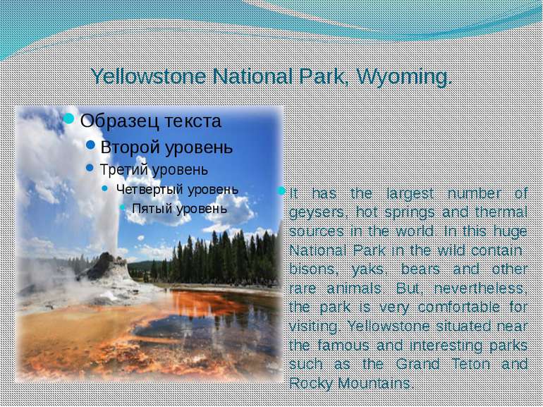 Yellowstone National Park, Wyoming. It has the largest number of geysers, hot...