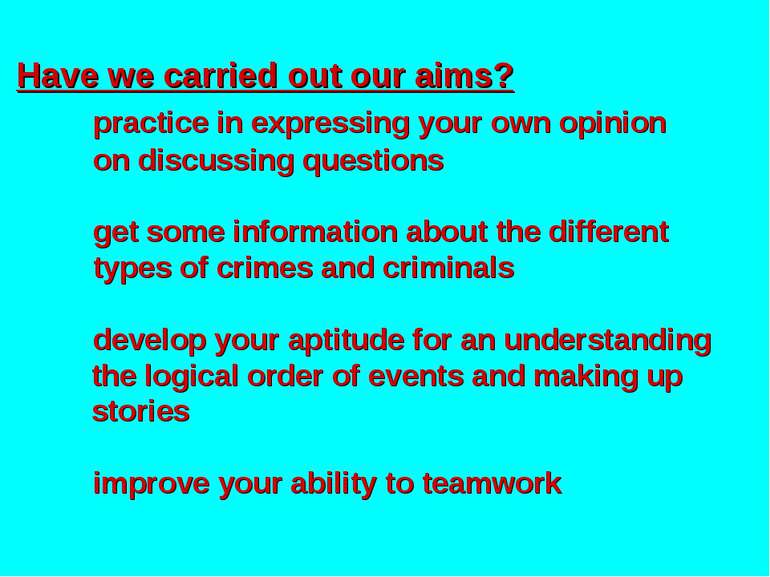 Have we carried out our aims? practice in expressing your own opinion on disc...