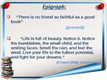 “There is no friend so faithful as a good book” (proverb) “Life is full of be...
