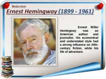 Modernism Ernest Miller Hemingway was an American author and journalist. His ...