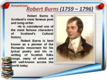 Romanticism Robert Burns is Scotland’s most famous poet and song-writer. He i...