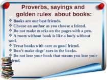 Proverbs, sayings and golden rules about books: Books are our best friends. C...