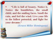 “Life is full of beauty. Notice it. Notice the bumblebee, the small child, an...