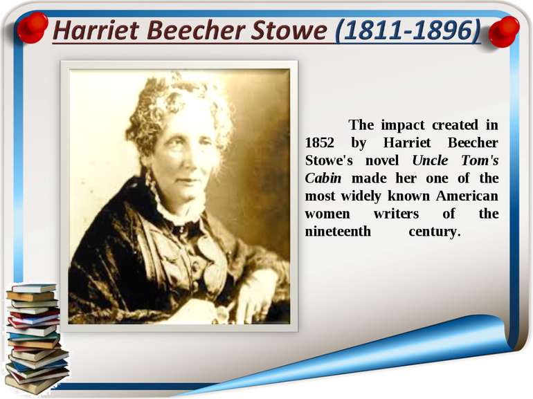 The impact created in 1852 by Harriet Beecher Stowe's novel Uncle Tom's Cabin...