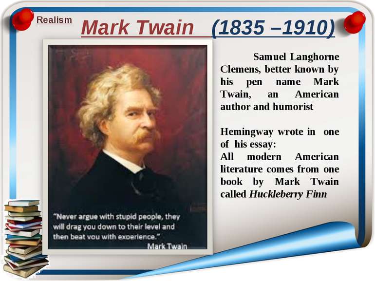 Mark Twain (1835 –1910) Realism Samuel Langhorne Clemens, better known by his...