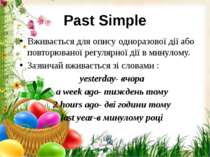 Past Simple Вживається для опису одноразової дії або повторюваної регулярної ...
