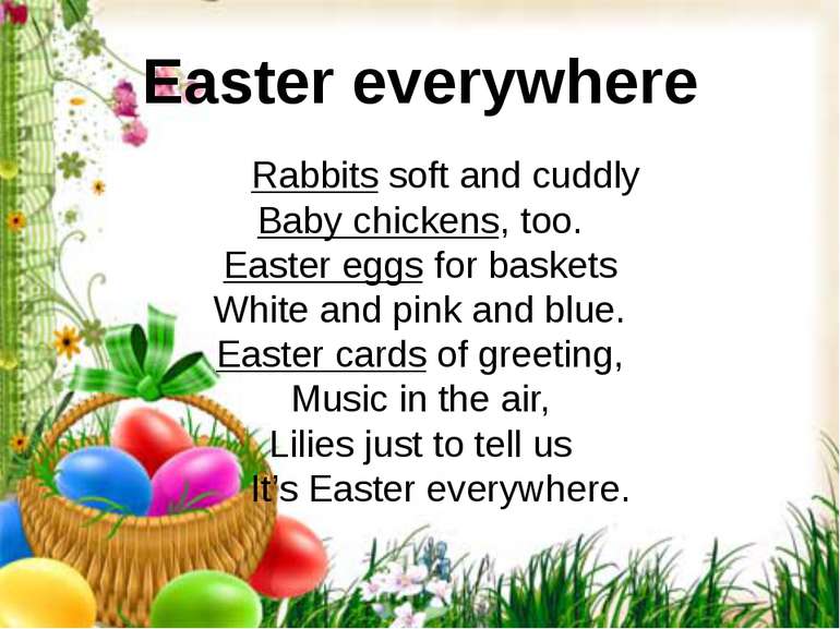 Easter everywhere Rabbits soft and cuddly Baby chickens, too. Easter eggs for...