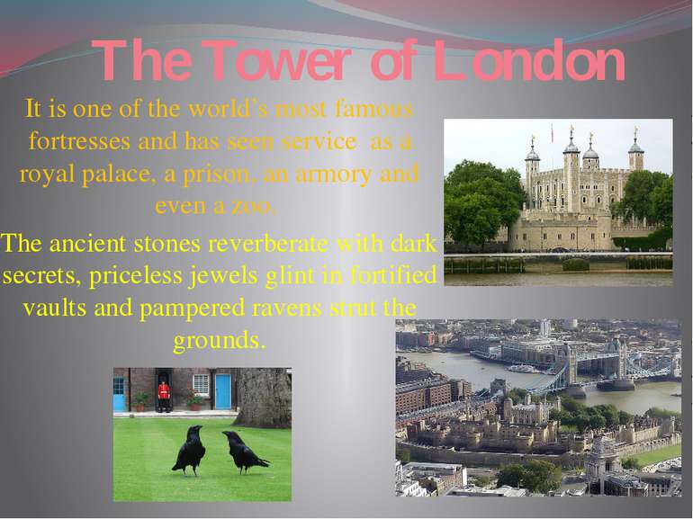 The Tower of London It is one of the world’s most famous fortresses and has s...