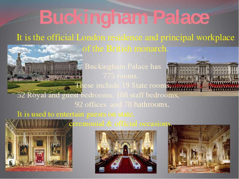Buckingham Palace It is the official London residence and principal workplace...