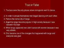 True or False 1. The bars were the only places where immigrants went to dance...