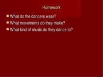 Homework What do the dancers wear? What movements do they make? What kind of ...