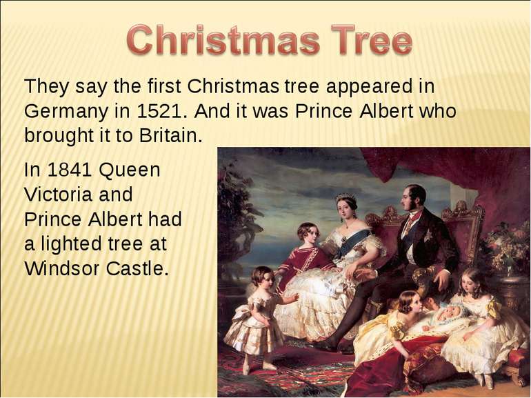 They say the first Christmas tree appeared in Germany in 1521. And it was Pri...