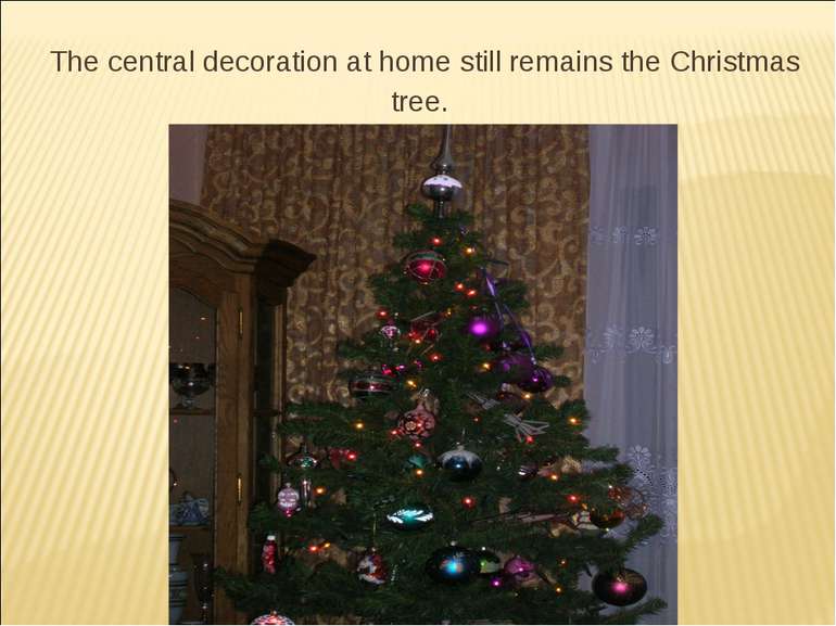 The central decoration at home still remains the Christmas tree.