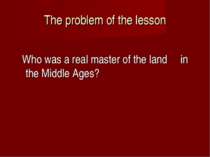 The problem of the lesson Who was a real master of the land in the Middle Ages?