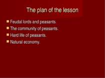 The plan of the lesson Feudal lords and peasants. The community of peasants. ...