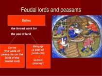 Feudal lords and peasants Duties Corvee (the work of peasants on the land of ...