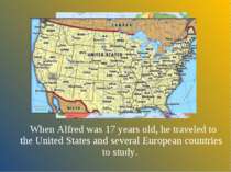 When Alfred was 17 years old, he traveled to the United States and several Eu...