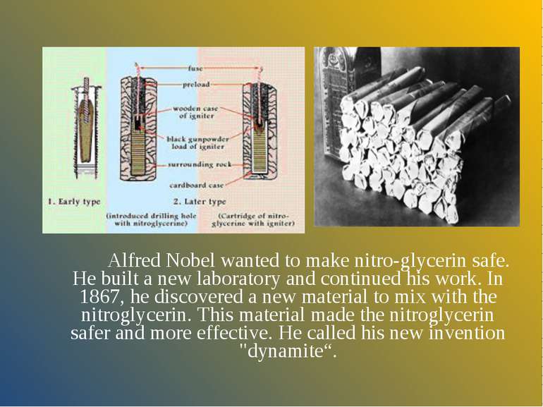 Alfred Nobel wanted to make nitro-glycerin safe. He built a new laboratory an...