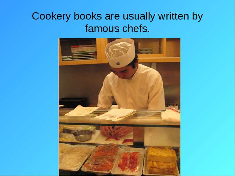 Cookery books are usually written by famous chefs.