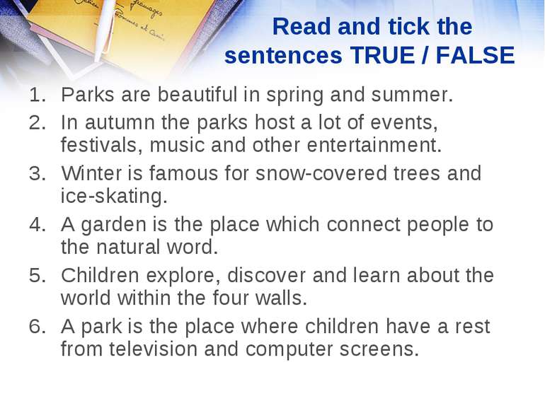 Read and tick the sentences TRUE / FALSE Parks are beautiful in spring and su...