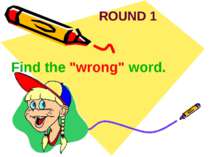 ROUND 1 Find the "wrong" word.