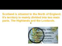 Scotland is situated to the North of England. It’s territory is mainly divide...