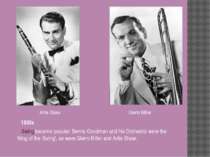 1930s Swing became popular. Benny Goodman and his Orchestra were the 'King of...