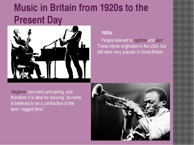 Music in Britain from 1920s to the Present Day 1920s People listened to ragti...