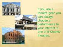 If you are a theatre-goer you can always choose a performance to your interes...