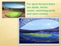 For sport fanciers there are stadia, tennis-courts, swimming pools and sport ...