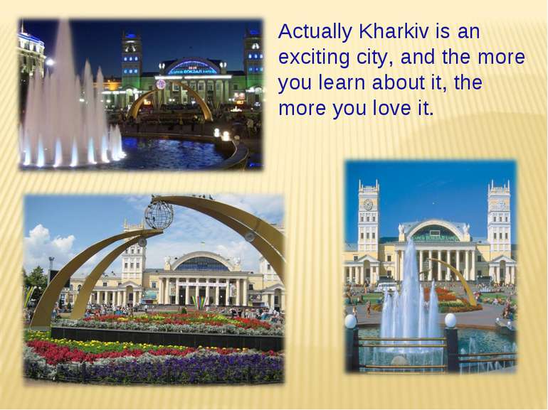 Actually Kharkiv is an exciting city, and the more you learn about it, the mo...