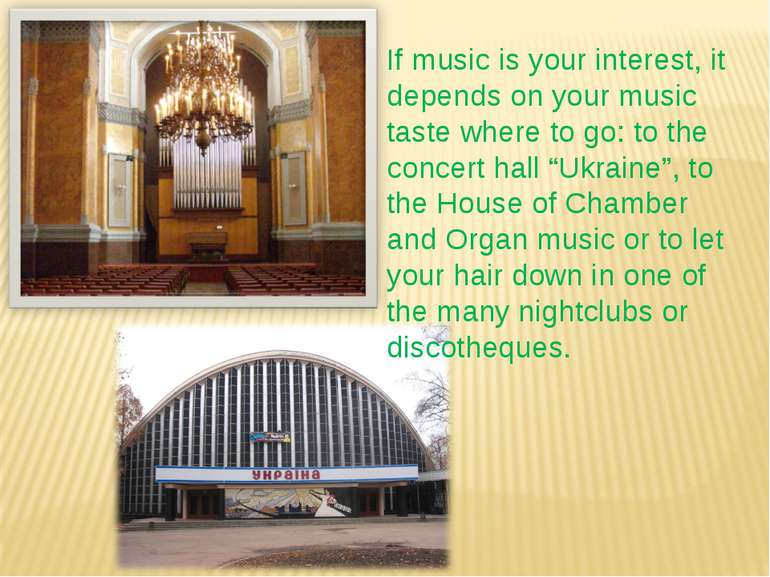 If music is your interest, it depends on your music taste where to go: to the...