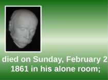 died on Sunday, February 26, 1861 in his alone room;