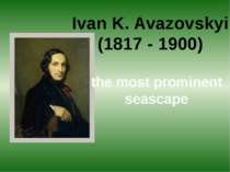 Ivan K. Avazovskyi (1817 - 1900) the most prominent seascape