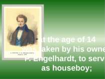 at the age of 14 was taken by his owner, P. Engelhardt, to serve as houseboy;