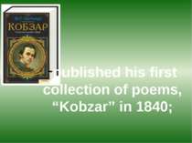 published his first collection of poems, “Kobzar” in 1840;